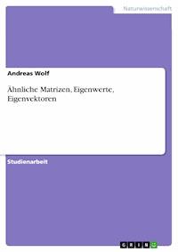 Ähnliche Matrizen, Eigenwerte, Eigenvektoren - Andreas Wolf - kostenlos E-Book