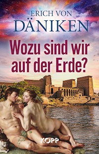 Wozu sind wir auf der Erde? - Erich Däniken - E-Book