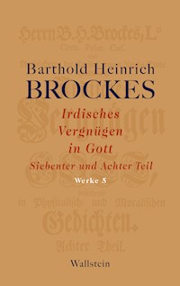 Irdisches Vergnügen in Gott - Barthold Heinrich Brockes - E-Book