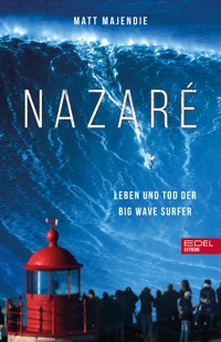Nazaré. Leben und Tod der Big Wave Surfer - Matt Majendie - E-Book