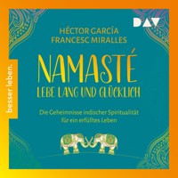 Namasté. Lebe lang und glücklich. Die Geheimnisse indischer Spiritualität für ein erfülltes Leben - Héctor García - Hörbuch