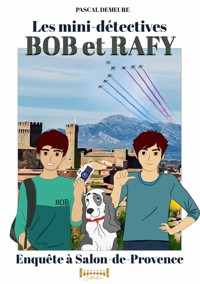 Bob et Rafy, les mini-détectives - Tome 6 - Pascal Demeure - E-Book