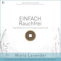 Einfach Rauchfrei | Yoga Meditation mit Entspannungsmusik | Entspannung für Wellness | Meditation für Pause und Sport - Maria Lavender - Hörbuch
