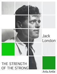 The Strength of the Strong - Jack  London - E-Book