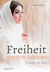 Freiheit unterm Schleier - Bita Schafi-Neya - E-Book