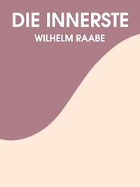 Das Innerste - Wilhelm Raabe - E-Book