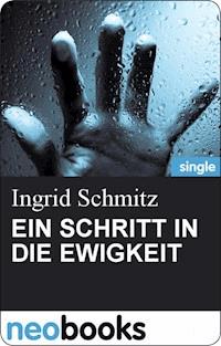 EIN SCHRITT IN DIE EWIGKEIT - Ingrid Schmitz - E-Book