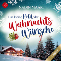 Das kleine Hotel der Weihnachtswünsche - Eine Feel Good Romance im winterlichen Schwarzwald (Ungekürzt) - Nadin Maari - Hörbuch