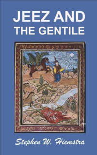 Jeez and the Gentile - Stephen W. Hiemstra - E-Book