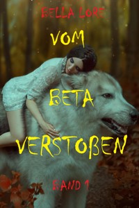 Vom Beta verstoßen: Band 1 - Bella Lore - kostenlos E-Book