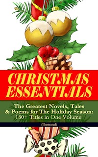 CHRISTMAS ESSENTIALS - The Greatest Novels, Tales & Poems for The Holiday Season: 180+ Titles in One Volume (Illustrated) - Charles Dickens. - E-Book