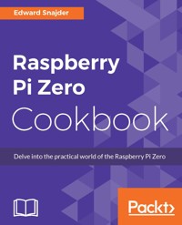 Raspberry Pi Zero Cookbook - Edward Snajder - E-Book