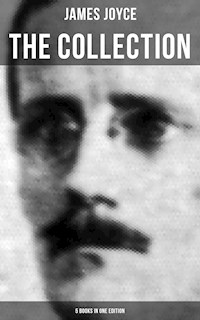 THE JAMES JOYCE COLLECTION - 5 Books in One Edition - James Joyce - E-Book
