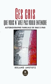 Ces cris que vous n'avez pas voulu entendre - Roland Anstotz - E-Book