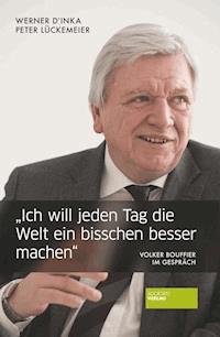 "Ich will jeden Tag die Welt ein bisschen besser machen" - Werner D´Inka - E-Book
