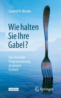 Wie halten Sie Ihre Gabel? - Gundolf R. Wende - E-Book