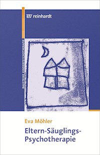 Eltern-Säuglings-Psychotherapie - Eva Möhler - E-Book