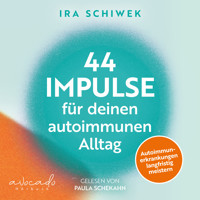 44 Impulse für deinen autoimmunen Alltag - Ira Schiwek - Hörbuch