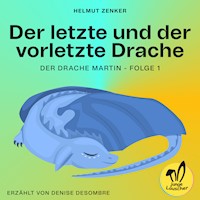 Der letzte und der vorletzte Drache (Der Drache Martin, Folge 1) - Helmut Zenker - Hörbuch