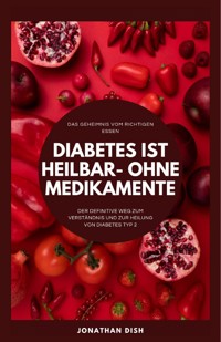 Diabetes ist heilbar - ohne Medikamente - Jonathan Dish - E-Book