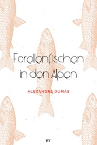 Forellenfischen in den Alpen - Dumas Alexandre - E-Book