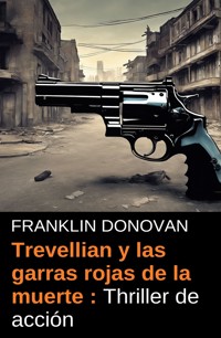Trevellian y las garras rojas de la muerte : Thriller de acción - Franklin Donovan - E-Book
