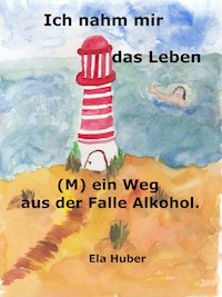 Ich nahm mir das Leben - Ela Huber - E-Book
