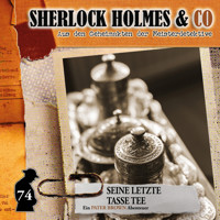 Sherlock Holmes & Co, Folge 74: Seine letzte Tasse Tee - Sandra Röttges-Paslack - Hörbuch