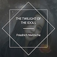 The Twilight of the Idols - Friedrich Nietzsche - Hörbuch