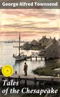 Tales of the Chesapeake - George Alfred Townsend - E-Book