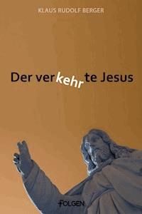 Der verkehrte Jesus - Klaus Rudolf Berger - E-Book