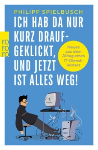 Ich hab da nur kurz draufgeklickt, und jetzt ist alles weg! - Philipp Spielbusch - E-Book