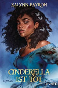 Cinderella ist tot - Kalynn Bayron - E-Book