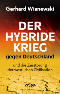 Der hybride Krieg gegen Deutschland und die Zerstörung der westlichen Zivilisation - Gerhard Wisnewski - E-Book