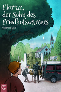 Florian, der Sohn des Friedhofswärters - Peter Stohl - E-Book