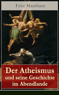 Der Atheismus und seine Geschichte im Abendlande - Fritz Mauthner - E-Book