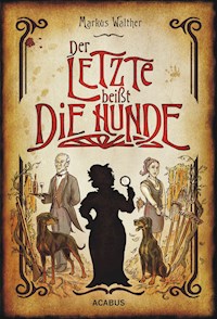 Der Letzte beißt die Hunde. Eine schwarze Krimikomödie - Markus Walther - E-Book