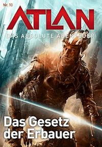 Atlan - Das absolute Abenteuer 10: Das Gesetz der Erbauer - Hubert Haensel - E-Book + Hörbuch