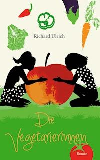 Die Vegetarierinnen - Richard Ulrich - E-Book