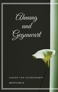 Ahnung und Gegenwart - Joseph von Eichendorff - E-Book