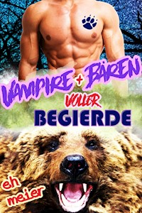 Vampiren und Bären voller Begierde - E.H. Meier - E-Book