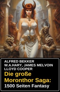 Die große Moronthor Saga: 1500 Seiten Fantasy - W. A.  Hary - E-Book