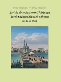 Bericht einer Reise von Thüringen durch Sachsen bis nach Böhmen  im Jahr 1823 - Petra / Winfried Stephan - E-Book