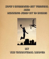 How I increased my vertical jump by 19inches - Tyrone Chappelle - E-Book
