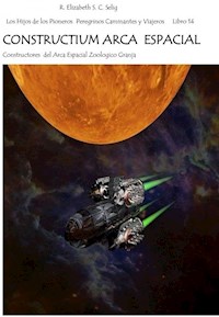 CONSTRUCTIUM ARCA ESPACIAL Constructores del Arca Espacial Zoológico Granja - R. ELIZABETH S. C. SELIG - E-Book