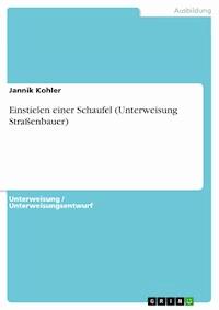 Einstielen einer Schaufel (Unterweisung Straßenbauer) - Jannik Kohler - E-Book