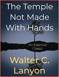 The Temple Not Made With Hands - Walter C. Lanyon - E-Book