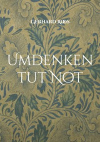 Umdenken tut Not - Gerhard Roos - E-Book