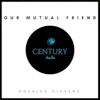 Our Mutual Friend - Charles Dickens. - Hörbuch