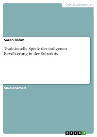 Traditionelle Spiele der indigenen Bevölkerung in der Subarktis - Sarah Böhm - E-Book